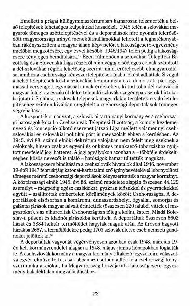 Emellett a prágai külügyminisztériumban hamarosan felismerték a belső telepítés ek lehetséges külpolitikai hozadékát.
