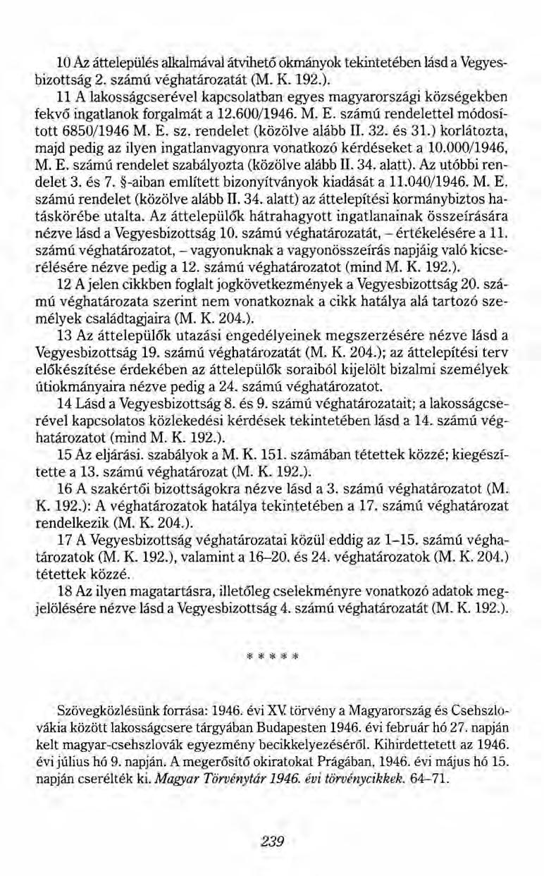 10 Az áttelepülés alkalmávalátvihető okmányok tekintetében lásd a Vegyesbizottság 2. számú véghatározatát (M. K. 192.).