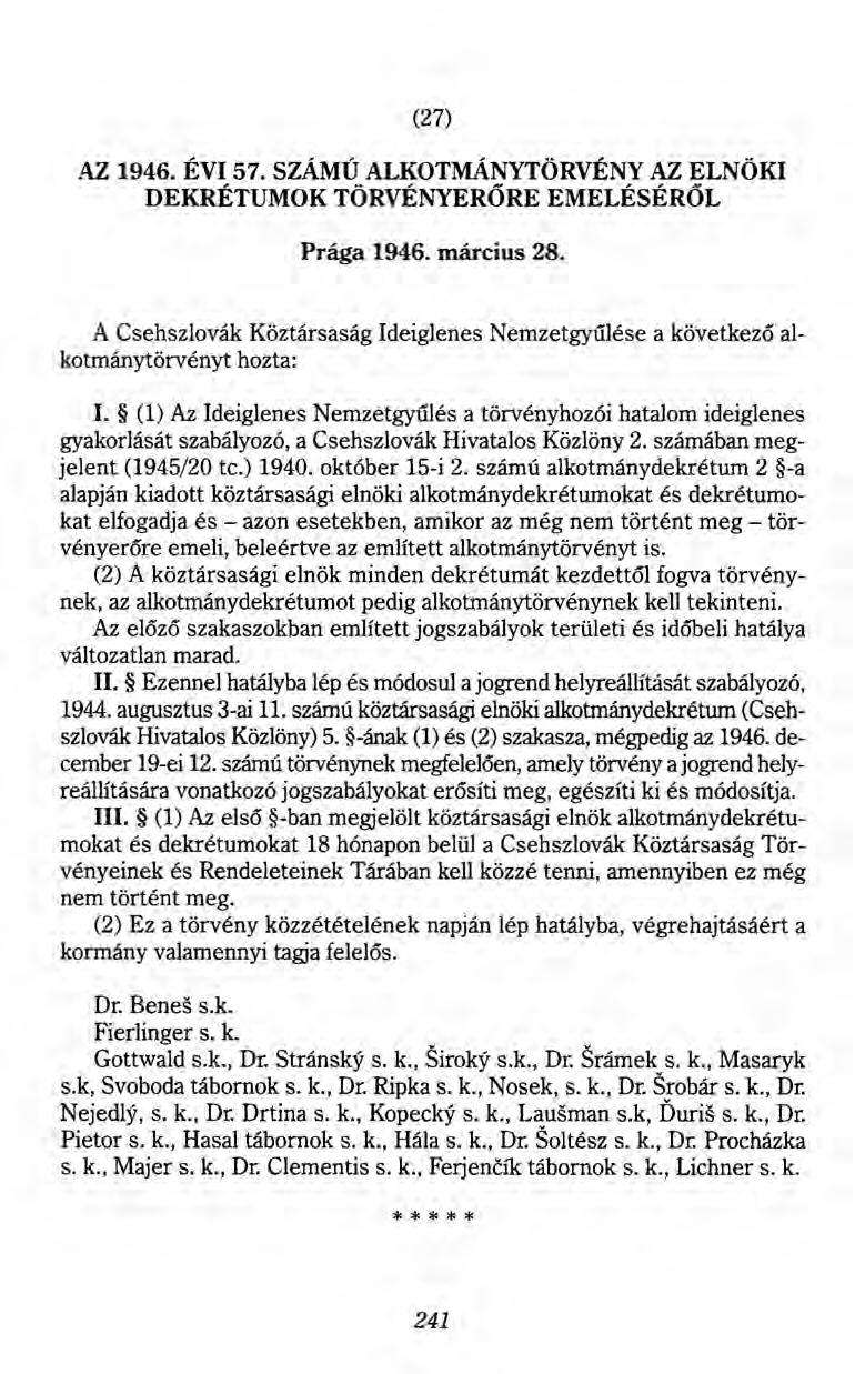 (27) AZ 1946. ÉVI 57. SZÁMÚ ALKOTMÁNYTÖRVÉNY AZ ELNÖKI DEKRÉTUMOK TÖRVÉNYERŐRE EMELÉSÉRŐL Prága 1946. március 28.