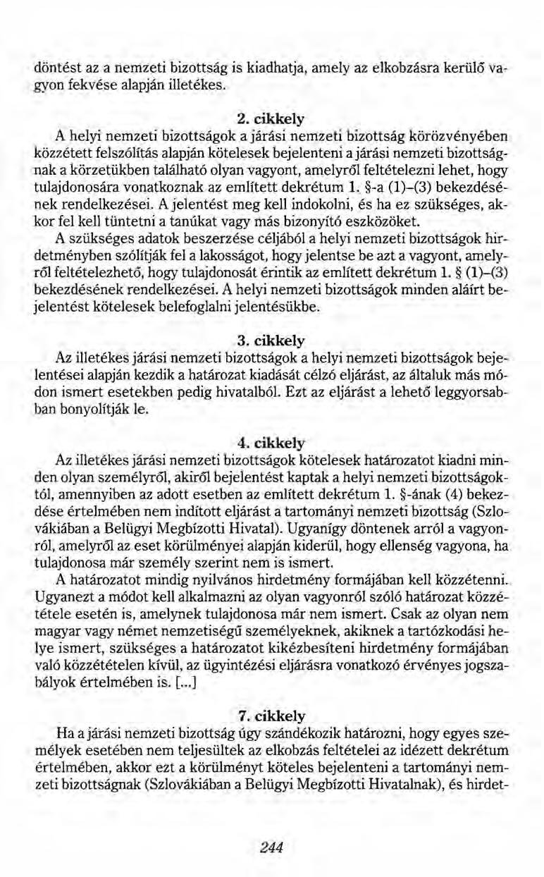 döntést az a nemzeti bizottság is kiadhatja, amely az elkobzásra kerülő vagyon fekvése alapján illetékes. 2.