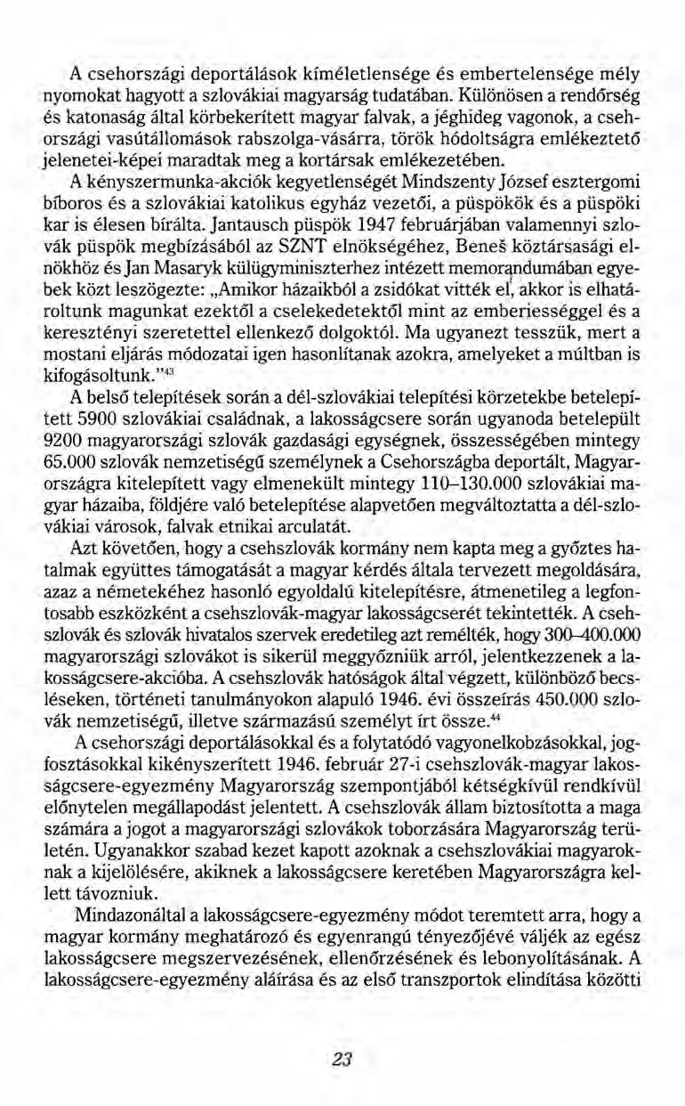 A csehországi deportálások kíméletlensége és embertelensége mély nyomokat hagyott a szlovákiai magyarság tudatában.