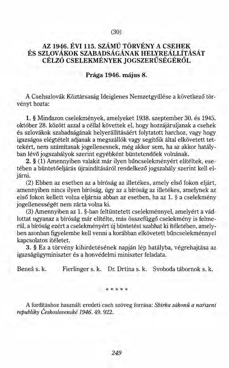(30) AZ 1946. ÉVI 115. SZÁMÚ TÖRVÉNY A CSEHEK ÉS SZLOVÁKOK SZABADSÁGÁNAK HELYREÁLLÍTÁSÁT CÉLZÓ CSELEKMÉNYEK JOGSZERŰSÉGÉRŐL Prága 1946. május 8.