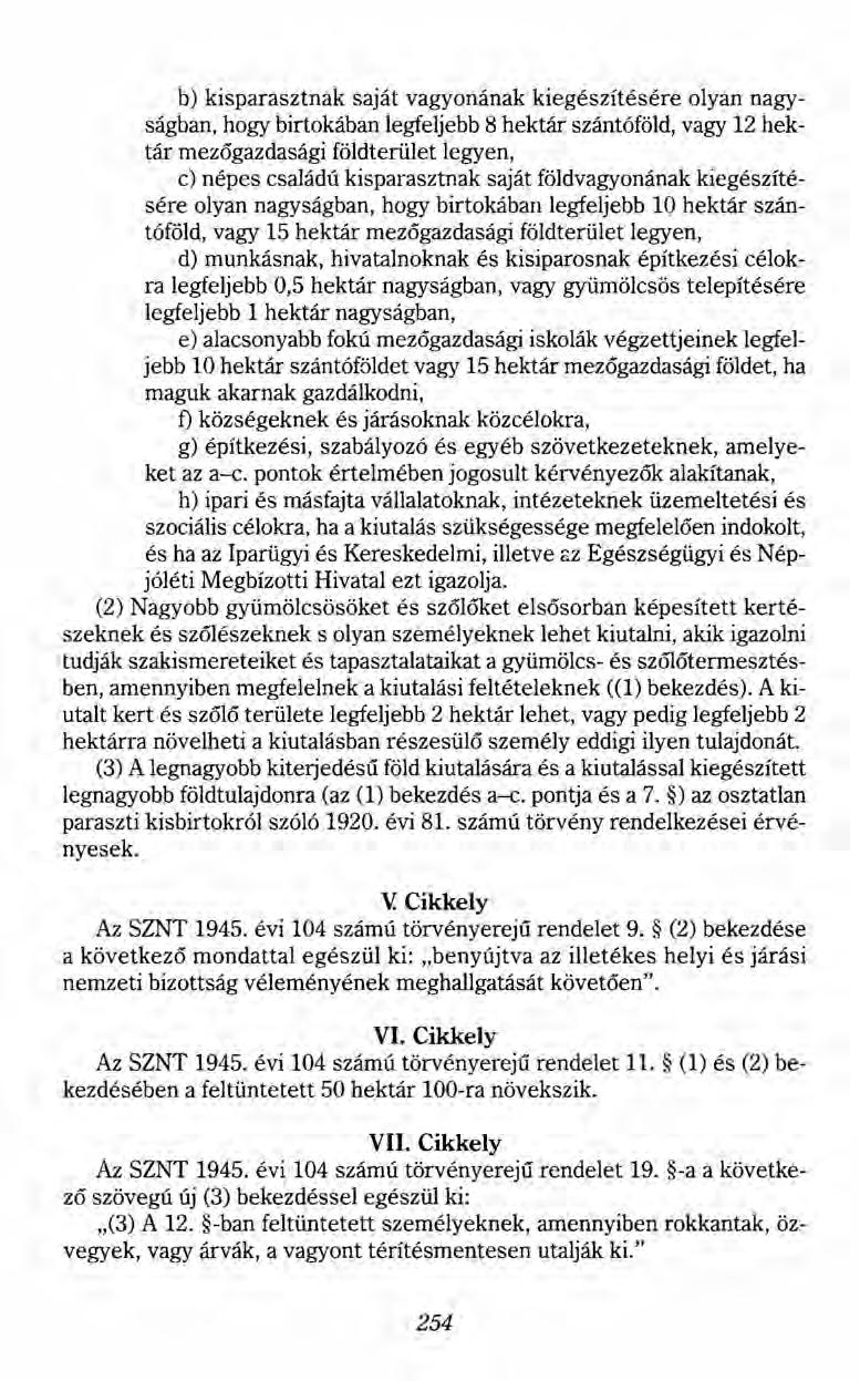 b) kisparasztnak saját vagyonának kiegészítésére olyan nagyságban, hogy birtokában legfeljebb 8 hektár szántóföld, vagy 12 hektár mezőgazdasági földterület legyen, c) népes családú kisparasztnak