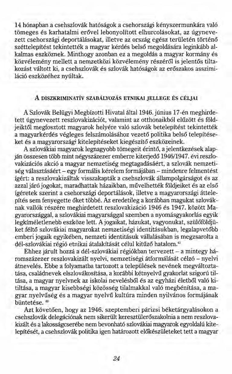 14 hónapban a csehszlovák hatóságok a csehországi kényszermunkára való tömeges és karhatalmi erővel lebonyolított elhurcolásokat, az úgynevezett csehországi deportálásokat, illetve az ország egész