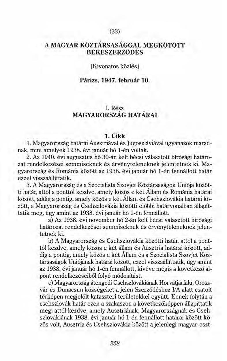 (33) A MAGYAR KÖZTÁRSASÁG GAL MEGKÖTÖTT BÉKESZERZŐDÉS [Kivonatos közlés] Párizs, 1947. február 10. 1. Rész MAGYARORSZÁG HATÁRAI 1. Cikk 1.
