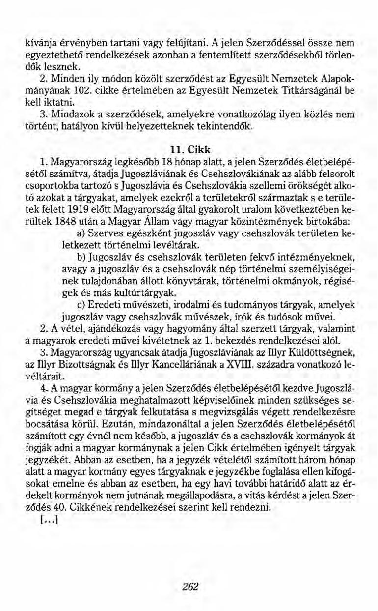 kívánja érvényben tartani vagy felújítani. A jelen Szerzödéssel össze nem egyeztethető rendelkezések azonban a fentemlített szerződésekból törlendők lesznek. 2.