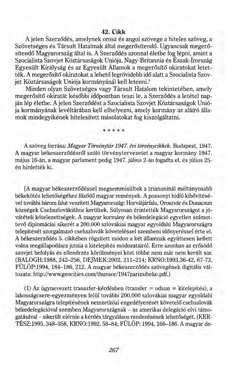 42. Cikk A jelen Szerzödés, amelynek orosz és angol szövege a hiteles szöveg, a Szövetséges és Társult Hatalmak által megerősítendő. Ugyancsak megerősítendő Magyarország által is.