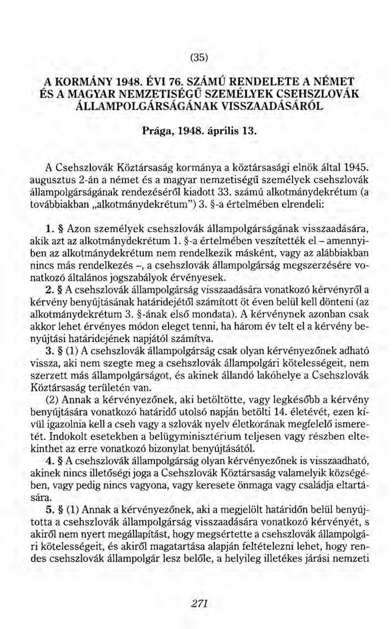(35) A KORMÁNY 1948. ÉVI 76. SZÁMÚ RENDELETE ANÉMET ÉS A MAGYAR NEMZETISÉGŰ SZEMÉLYEK CSEHSZLOVÁK ÁLLAMPOLGÁRSÁG ÁNAK VISSZAADÁSÁRÓL Prága, 1948. április 13.