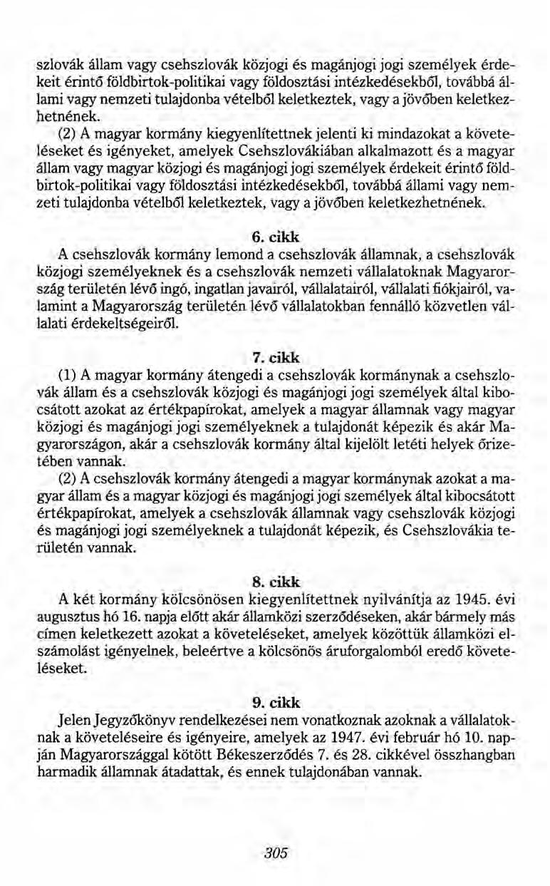 szlovák állam vagy csehszlovák közjogi és magánjogi jogi személyek érdekeit érintő földbirtok-politikai vagy földosztási intézkedésekból, továbbá állami vagy nemzeti tulajdonba vételból keletkeztek,