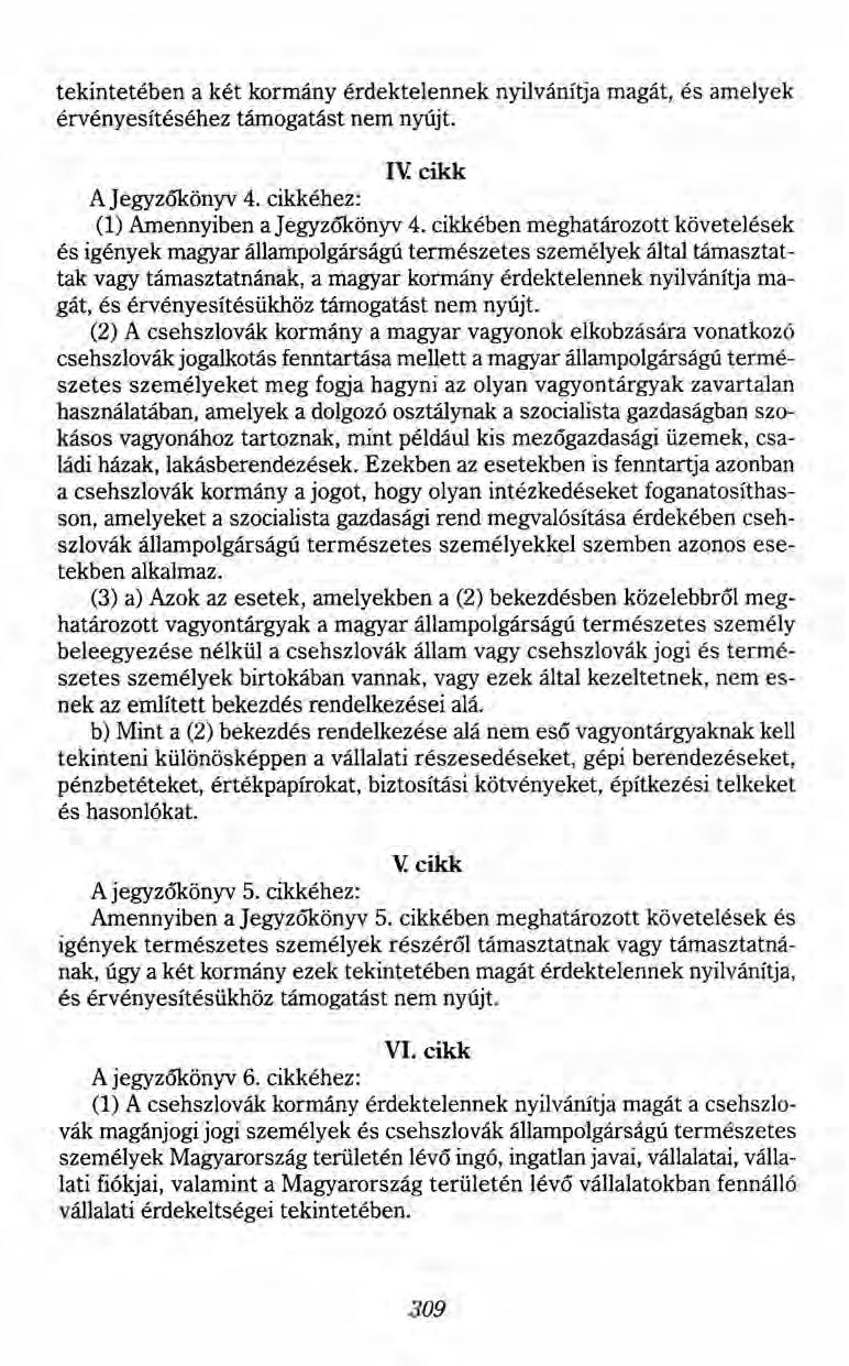 tekintetében a két kormány érdektelennek nyilvánítja magát, és amelyek érvényesítéséhez támogatást nem nyújt. rv cikk A Jegyzőkönyv 4. cikkéhez: (1) Amennyiben a Jegyzőkönyv 4.