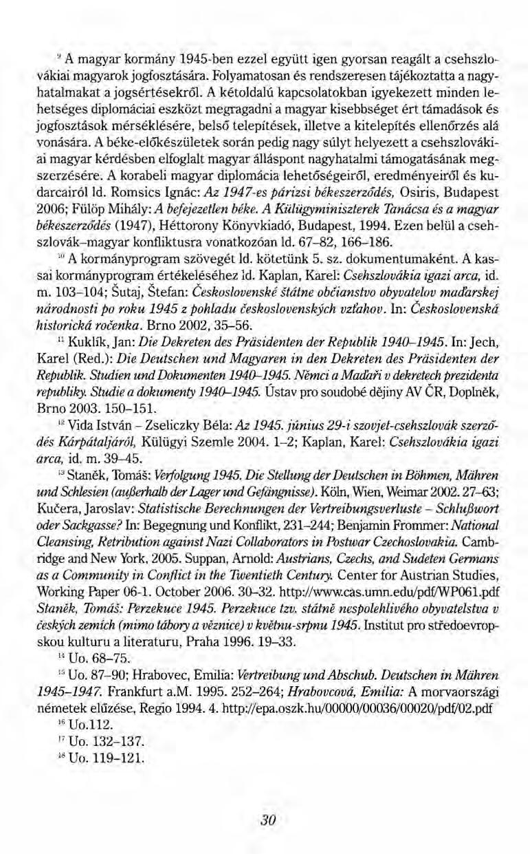 9 A magyar kormány 1945-ben ezzel együtt igen gyorsan reagált a csehszlovákiai magyarok jogfosztására. Folyamatosan és rendszeresen tájékoztatta a nagyhatalmakat a jogsértésekről.
