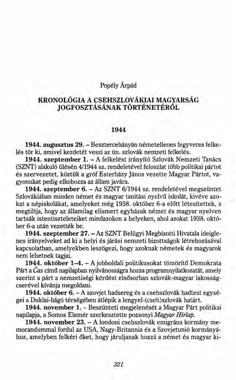 Popély Árpád KRONOLÓGIA A CSEH SZLOVÁKIAI MAGYARSÁG JOGFOSZTÁSÁNAK TÖRTÉNETÉRŐL 1944 1944. augusztus 29. - Besztercebányán németellenes fegyveres felkelés tör ki, amivel kezdetét veszi az ún.