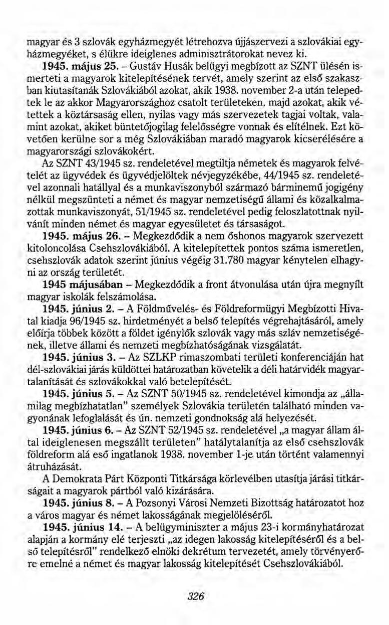 magyar és 3 szlovák egyházmegyét létrehozva újjászervezi a szlovákiai egyházmegyéket, s élükre ideiglenes adminisztrátorokat nevez ki. 1945. május 25.