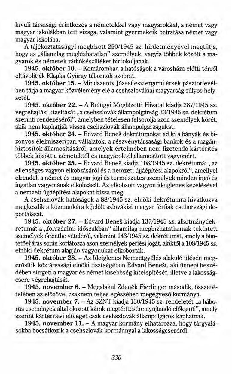 kívüli társasági érintkezés a németekkel vagy magyarokkal, a német vagy magyar iskolákban tett vizsga, valamint gyermekeik beíratása német vagy magyar iskolába.