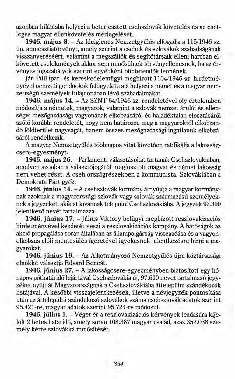 azonban kilátásba helyezi a beterjesztett csehszlovák követelés és az esetleges magyar ellenkövetelés mérlegelését. 1946. május 8. - Az Ideiglenes Nemzetgyűlés elfogadja a 115/1946 sz. ún.