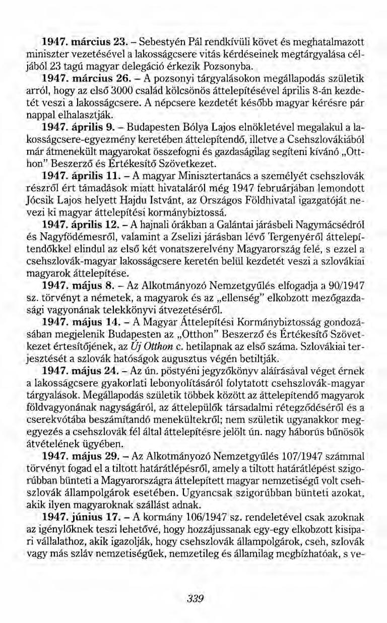 1947. március 23. - Sebestyén Pál rendkívüli követ és meghatalmazott miniszter vezetésével a lakosságcsere vitás kérdéseinek megtárgyalása céljából 23 tagú magyar delegáció érkezik Pozsonyba. 1947.