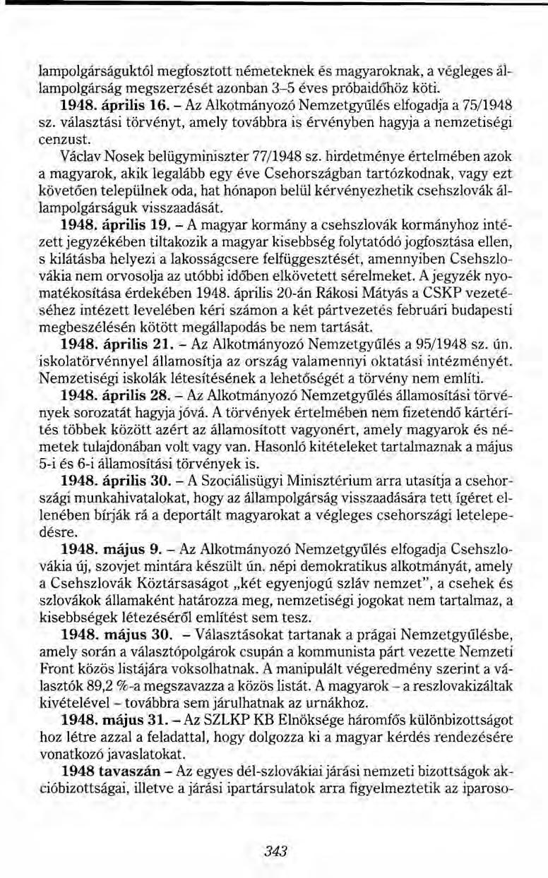 lampolgárságuktól megfosztott németeknek és magyaroknak, a végleges állampolgárság megszerzését azonban 3-5 éves próbaidőhöz köti, 1948. április 16.