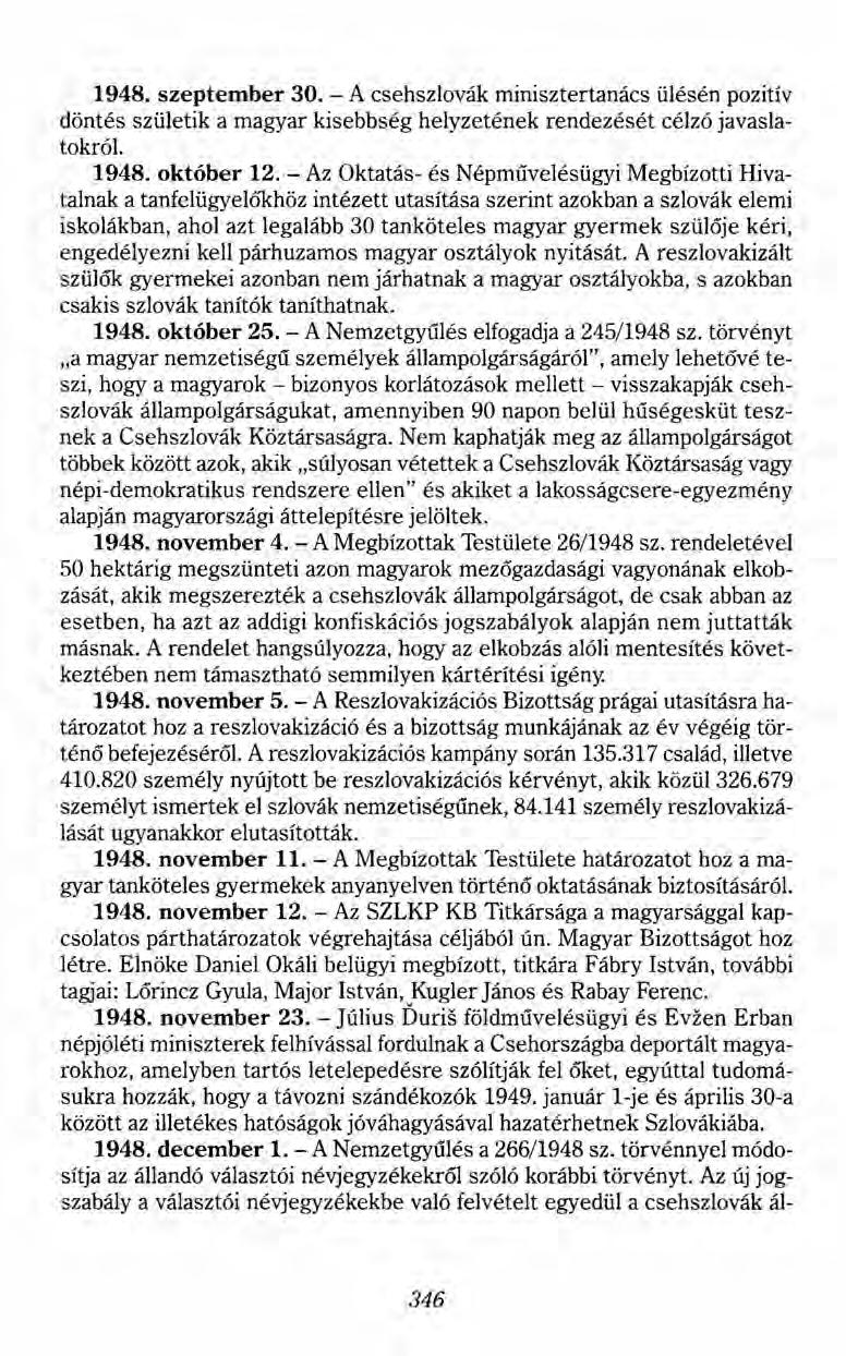 1948. szeptember 30. - A csehszlovák minisztertanács ülésén pozitív döntés születik a magyar kisebbség helyzetének rendezését célzó javaslatokról. 1948. október 12.