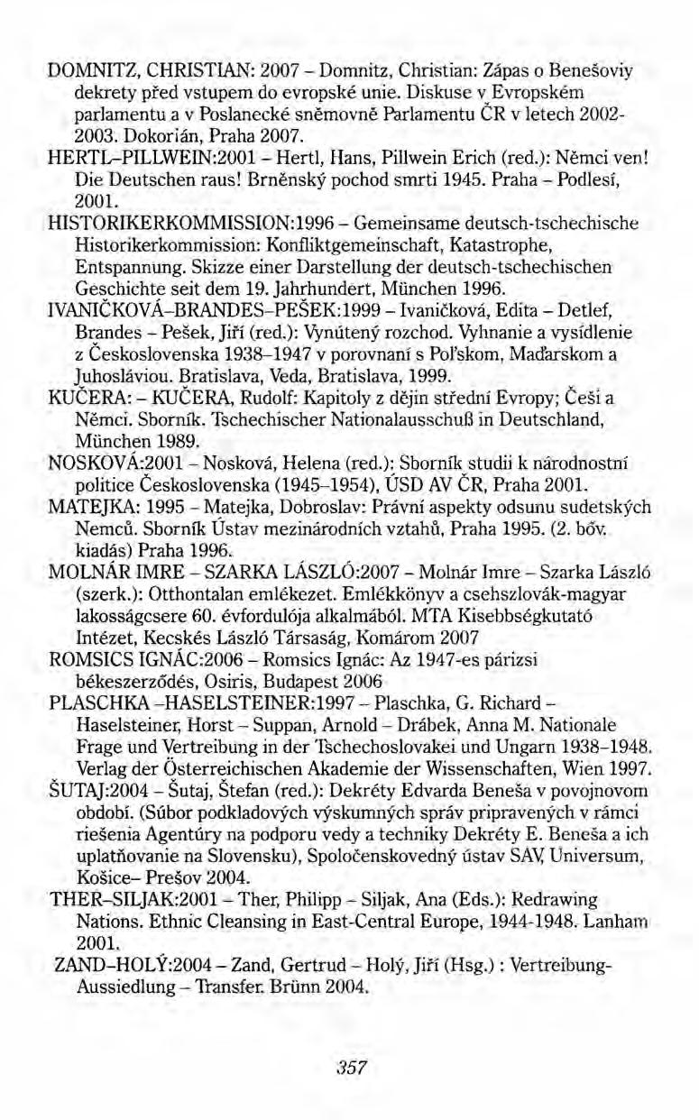 DOMNITZ, CHRISTIAN: 2007 - Domnitz, Christian: Zápas o Benesoviy dekrety pred vstupem do evropské unie. Diskuse v Evropském parlamentu a v Poslanecké snémovné Parlamentu CR v letech 2002-2003.