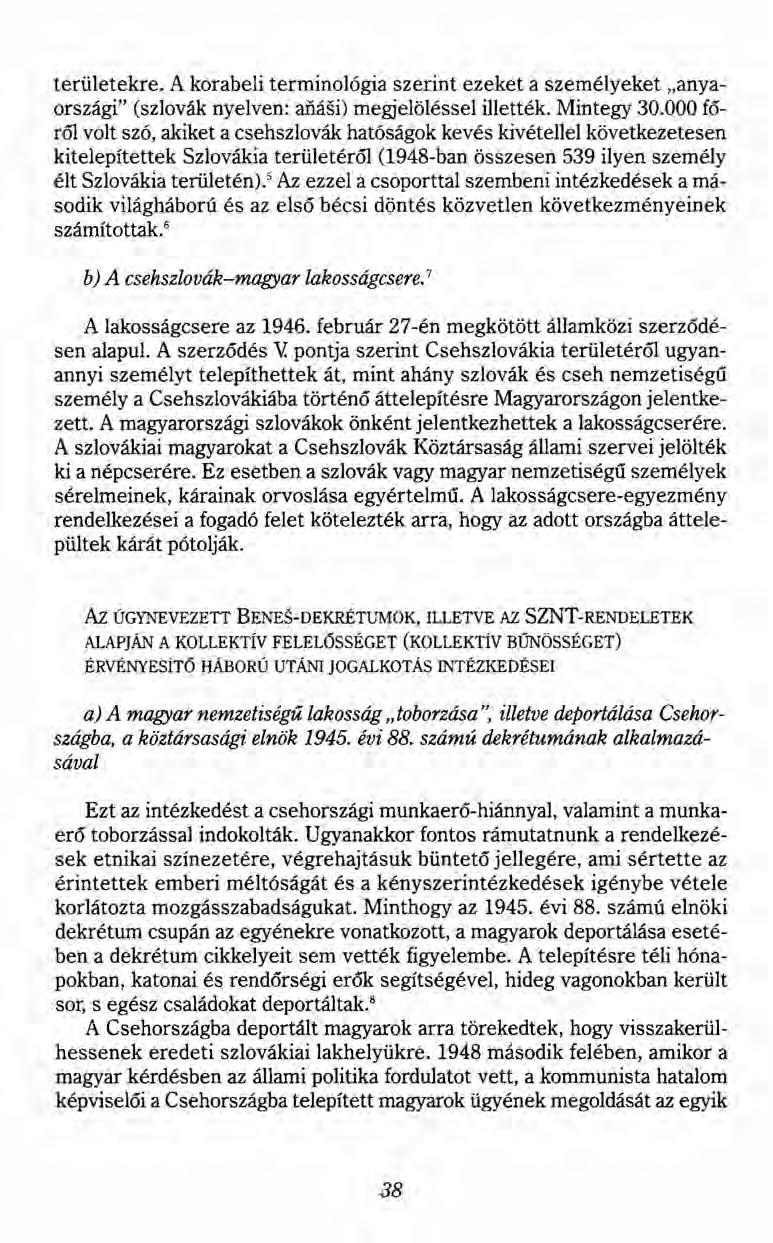 területekre. A korabeli terminológia szerint ezeket a személyeket "anyaországi" (szlovák nyelven: afiási) megjelöléssei illették. Mintegy 30.