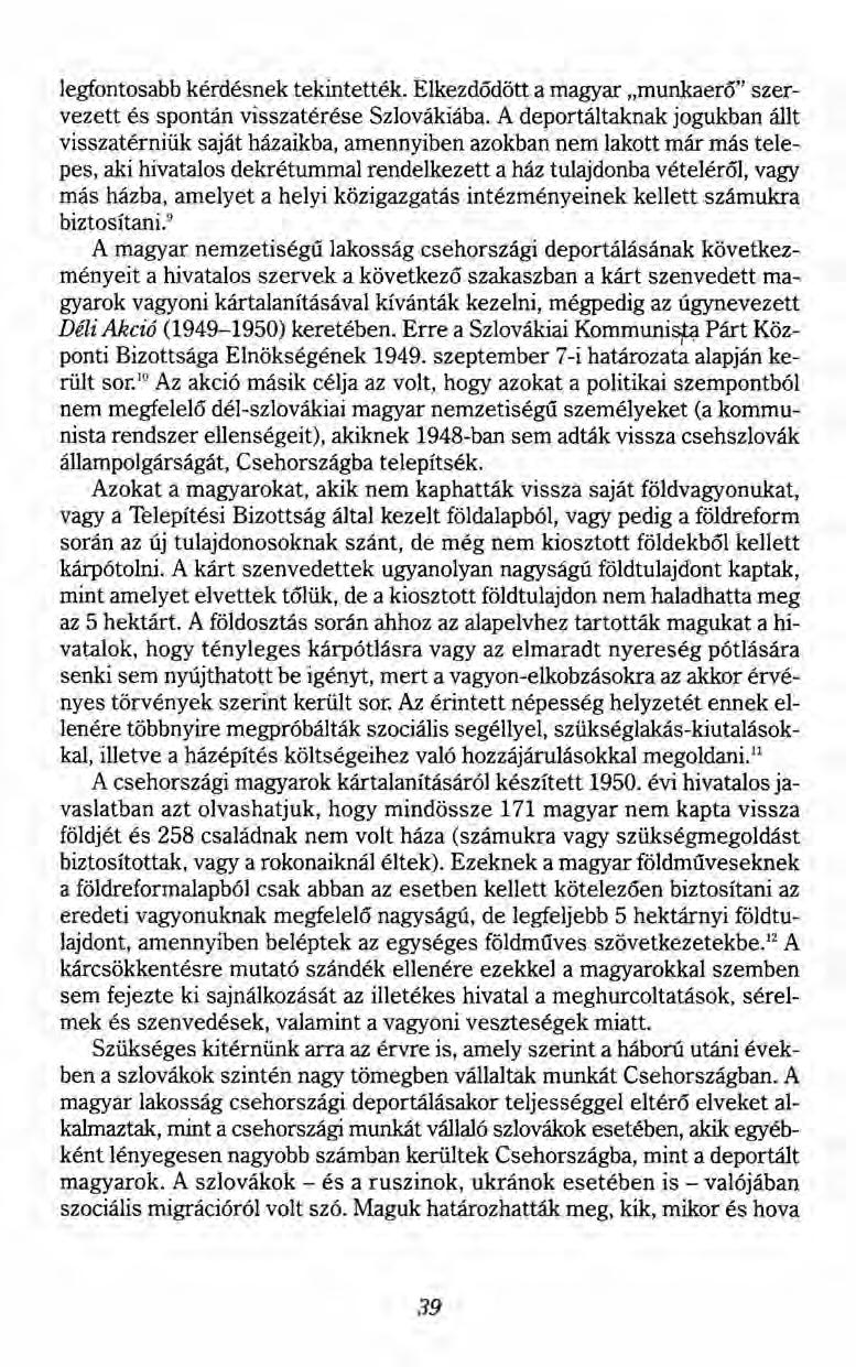 legfontosabb kérdésnek tekintették. Elkezdődött a magyar "munkaerő" szervezett és spontán visszatérése Szlovákiába.