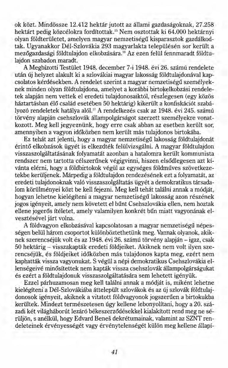 ok közt. Mindössze 12.412 hektár jutott az állami gazdaságoknak, 27.258 hektárt pedig közcélokra fordítottak." Nem osztottak ki 64.