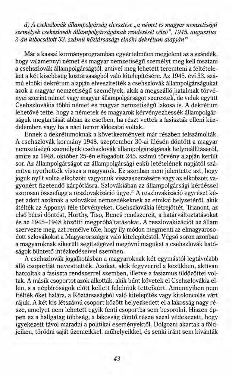 d) A csehszlovák állampolgárság elvesztése "a német és magyar nemzetiségű személyek csehszlovák állampolgárságának rendezését célzó ", 1945. augusztus 2-án kibocsátott 33.