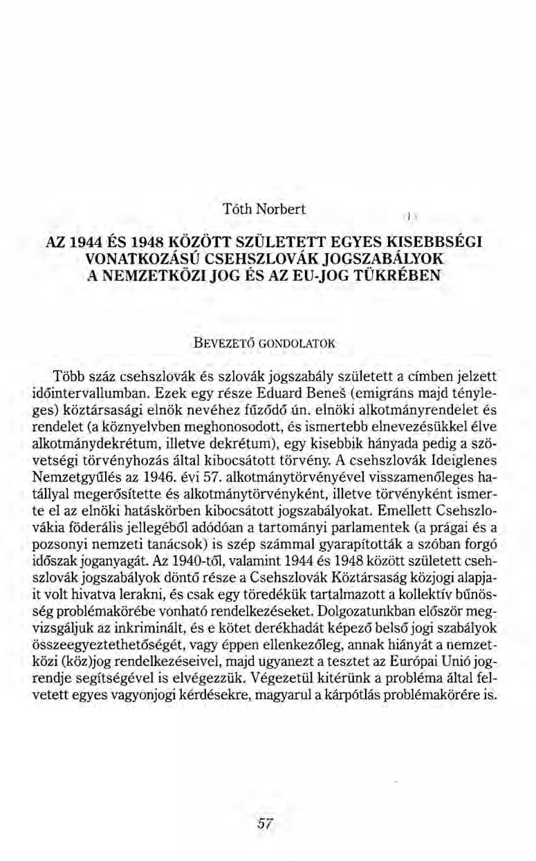 Tóth Norbert AZ 1944 ÉS 1948 KÖZÖTT SZÜLETETT EGYES KISEBBSÉGI VONATKOZÁS Ú CSEHSZLOVÁK JOGSZABÁLYOK A NEMZETKÖZI JOG ÉS AZ EU-JOG TÜKRÉBEN BEVEZETŐ GONDOLATOK Több száz csehszlovák és szlovák