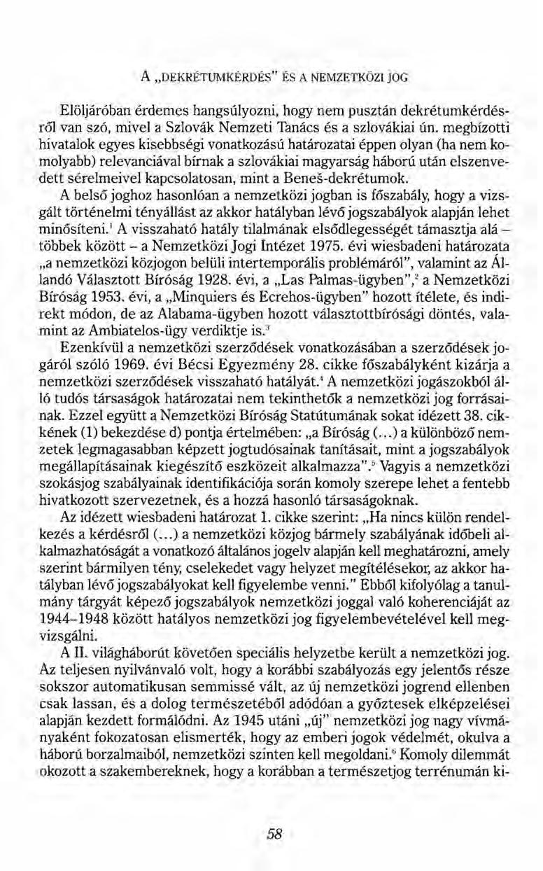 A "DEKRÉTUMKÉRDÉS" ÉS A NEMZETKÖZI JOG Elöljáróban érdemes hangsúlyozni, hogy nem pusztán dekrétumkérdésről van szó, mivel a Szlovák Nemzeti Tanács és a szlovákiai ún.