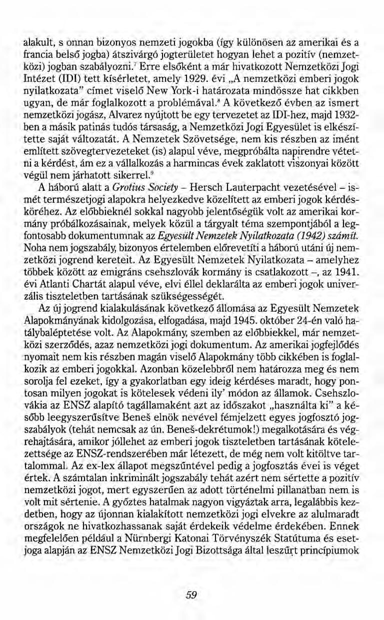 alakult, s onnan bizonyos nemzeti jogokba (így különösen az amerikai és a francia belső jogba) átszivárgó jogterületet hogyan lehet a pozitív (nemzetközi) jogban szabályozni.