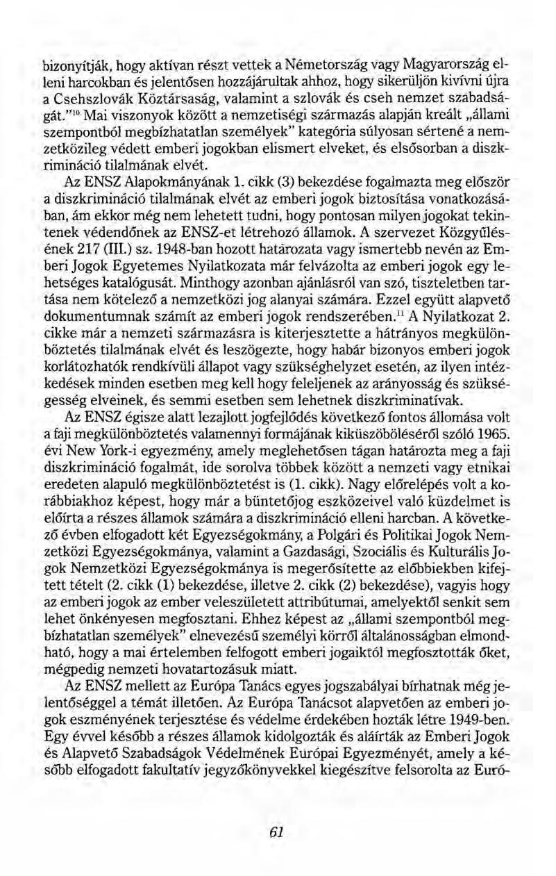 bizonyítják, hogy aktívan részt vettek a Németország vagy Magyarország elleni harcokban és jelentésen hozzájárultak ahhoz, hogy sikerüljön kivívni újra a Csehszlovák Köztársaság, valamint a szlovák