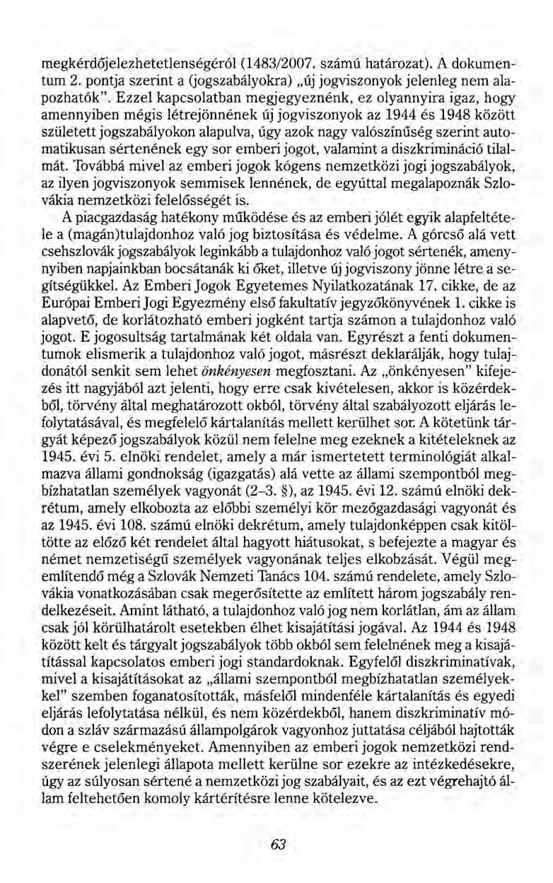 megkérdőjelezhetetlenségéról (1483/2007. számú határozat). A dokumentum 2. pontja szerint a (jogszabályokra) "új jogviszonyok jelenleg nem alapozhatók".