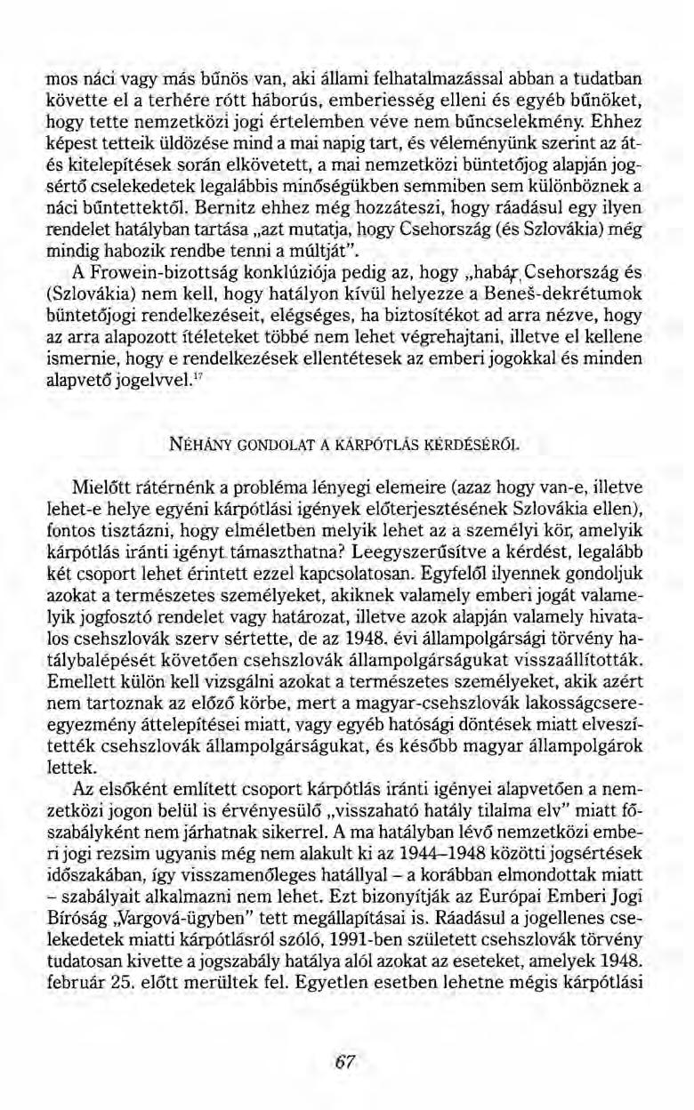 mos náci vagy más bűnös van, aki állami felhatalmazással abban a tudatban követte el a terhére rótt háborús, emberiesség elleni és egyéb bűnöket, hogy tette nemzetközi jogi értelemben véve nem