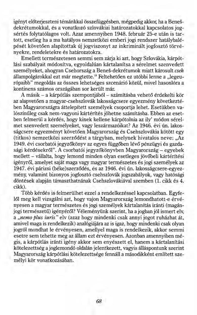 igényt előterjeszteni témánkkal összefüggésben, mégpedig akkor, ha a Benesdekrétumokkal, és a vonatkozó szlovákiai határozatokkal kapcsolatos jogsértés folytatólagos volt. Azaz amennyiben 1948.