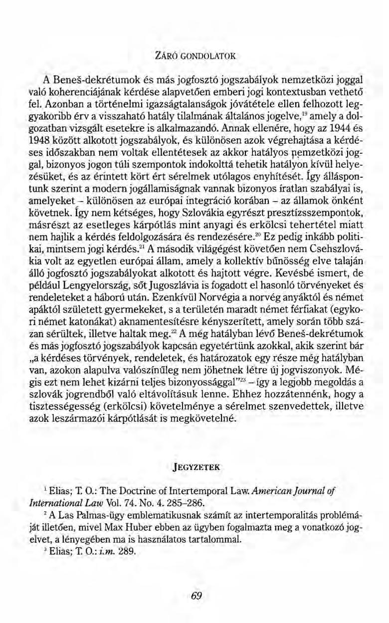 ZÁRÓ GONDOLATOK A Benes-dekrétumok és más jogfosztó jogszabályok nemzetközi joggal való koherenciájának kérdése alapvetöen emberi jogi kontextusban vethető fel.