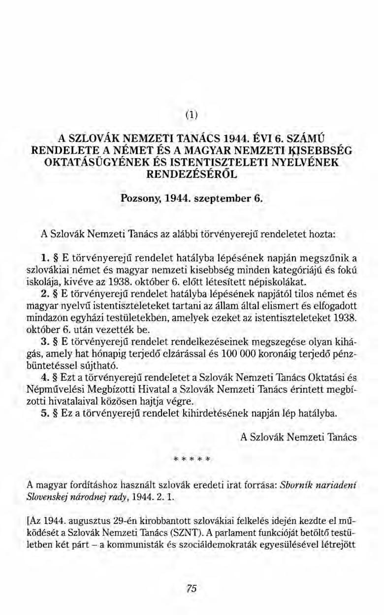 (1) A SZLOVÁK NEMZETI TANÁCS 1944. ÉVI 6. SZÁMÚ RENDELETI~. A N~MET,ÉS A MAGYAR NEMZETI I}JS~BBSÉG OKTATASUGYENEK ES ISTENTISZTELETI NYELVENEK RENDEZÉSÉRŐL Pozsony, 1944. szeptember 6.