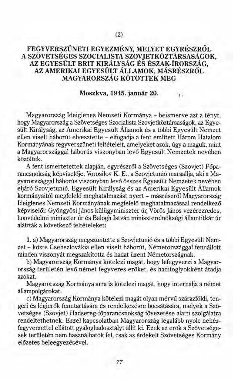 (2) FEGYVERSZÜNETI EGYEZMÉNY, MELYET EGYRÉSZRŐL A SZÖVETSÉGES SZOCIALISTA SZOVJETKÖZTÁRSASÁGOK, AZ EGYESÜLT BRIT KIRÁLYSÁG ÉS ÉSZAK-ÍRORSZÁG, AZ AMERIKAI EGYESÜLT ÁLLAMOK, MÁSRÉSZRŐL MAGYARORSZÁG