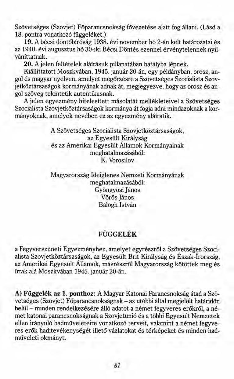 Szövetséges (Szovjet) Főparancsnokság fővezetése alatt fog állani. (Lásd a 18. pontra vonatkozó függeléket.) 19. A bécsi döntőbíróság 1938. évi november hó 2-án kelt határozatai és az 1940.