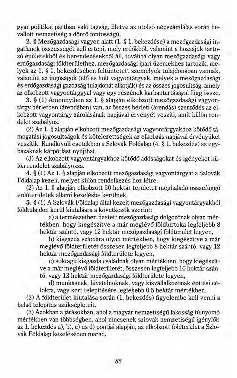 gyar politikai pártban való tagság, illetve az utolsó népszámlálás során bevallott nemzetiség a döntő fontosságú. 2. Mezőgazdasági vagyon alatt (1. 1.