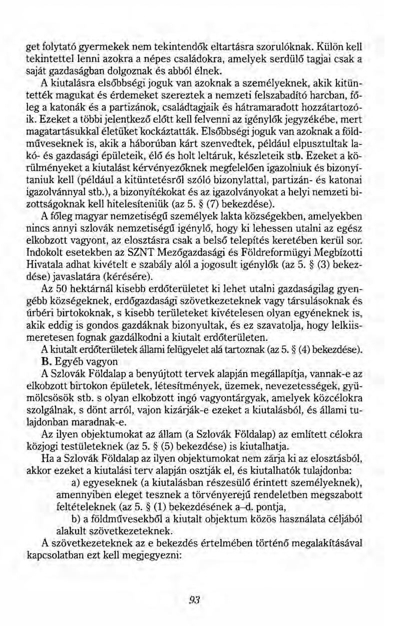 get folytató gyermekek nem tekintendők eltartásra szorulóknak. Külön kell tekintettellenni azokra a népes családokra, amelyek serdülő tagjai csak a saját gazdaságban dolgoznak és abból élnek.