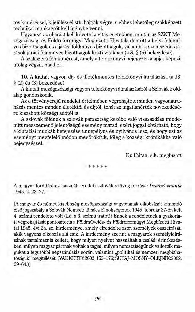 tos kiméréssel, kijelöléssel stb. hajtják végre, s ehhez lehetőleg szakképzett technikai munkaerőt kell igénybe venni.