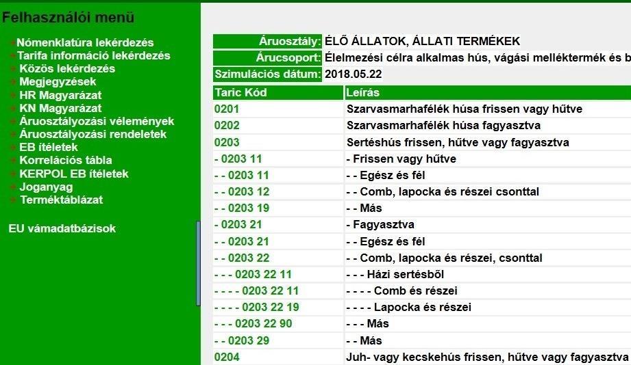 vámtarifaszám szövegére - a 0203 "Sertéshús frissen, hűtve vagy fagyasztva"vámtarifaszám alá soroljuk. Ezzel tulajdonképpen, az 1.