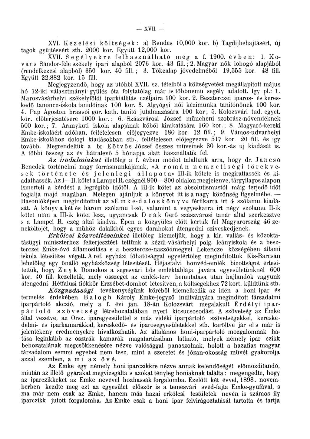 XVII XVI. Kezelési költségek: a) Rendes 10,000 kor. b) Tagdíjbehajtásért, új tagok gyűjtéséért stb. 2000 kor. Együtt 12,000 kor. XVII. Segélyekre felhasználható még a f. 1900. évben: 1.