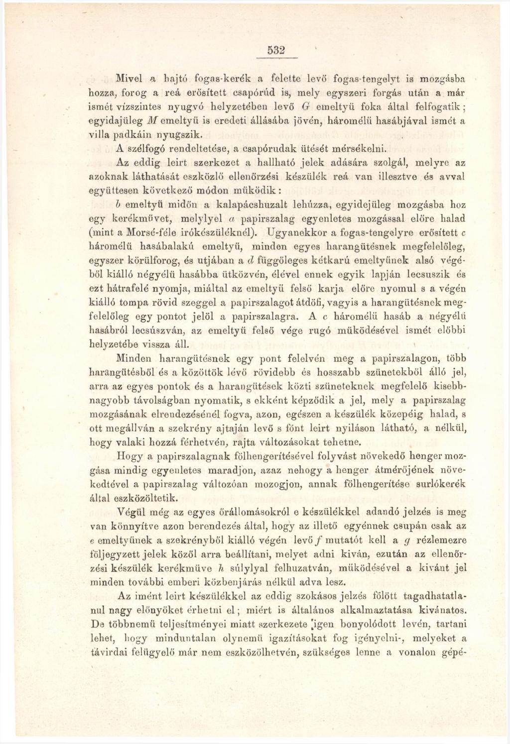 532 Mivel a hajtó fogas-kerék a felette levő fogas-tengelyt is mozgásba hozza, forog a reá erősített esapórúd is, mely egyszeri forgás után a már ismét vízszintes nyugvó helyzetében levő G emeltyű
