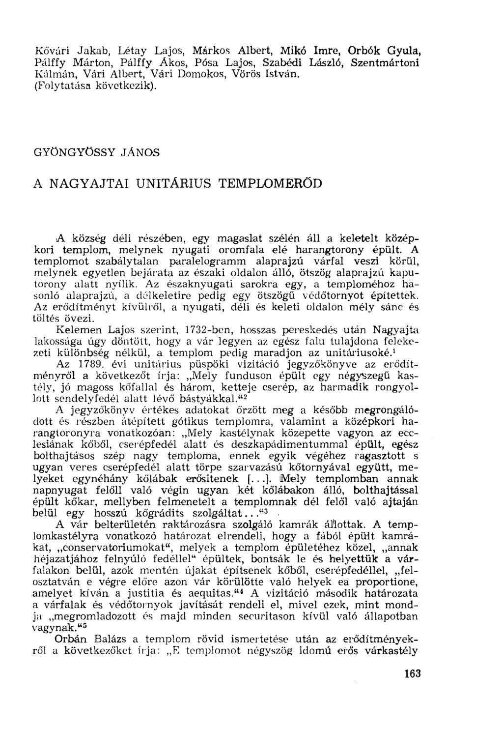 Kővári Jakab, Létay Lajos, Márkos Albert, Mikó Imre, Orbók Gyula, Pálffy Márton, Pálffy Akos, Pósa Lajos, Szabédi László, Szentmártoni Kálmán, Vári Albert, Vári Domokos, Vörös István.