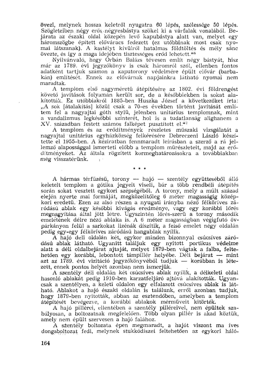 övezi, melynek hossza keletről nyugatra 60 lépés, szélessége 50 lépés. Szögleteiben négy erős,.négyesbástya szökel ki a várfalak vonalából.
