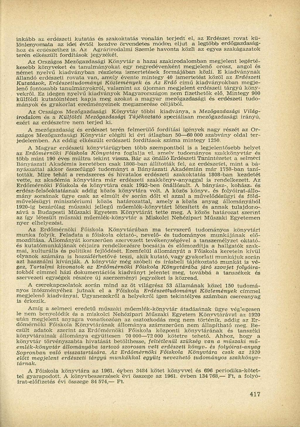 inkább az erdészeti kutatás és szakoktatás vonalán terjedt' el, az Erdészet rovat különlenyomata az idei évtől kezdve örvendetes módon eljut a legtöbb erdőgazdasághoz és erdészethez is.