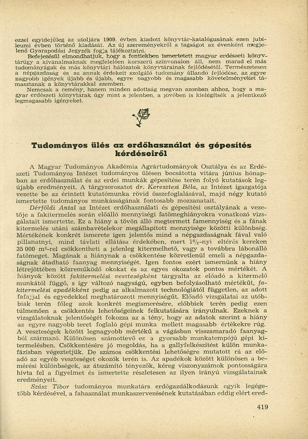 ezzel egyidejűleg az utoljára 1909. évben kiadott könyvtár-katalógusának ezen jubileumi évben történő kiadását.