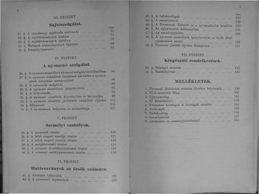 4 5 lll FEJEZET. Sajtószolg'álat. 21.. A cseudörségi sajtóiroda szervezete --- --- --- 22.. A sajtóközlemények kiadása --- --- --- --- --- 23.. A sajtóközleméuyek tartalma --- 24.