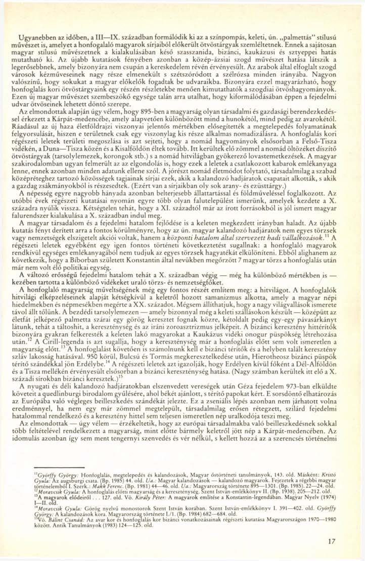 Ugyanebben az időben, a III IX. században formálódik ki az a színpompás, keleti, ún. palmettás" stílusú művészet is, amelyet a honfogalaló magyarok sírjaiból előkerült ötvöstárgyak szemléltetnek.